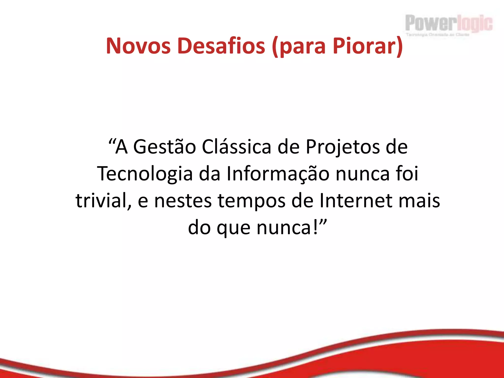  2002: Uso esporádico de SCRUM e técnicas ágeis durante a formação da área de Produtos da Powerlogic. 