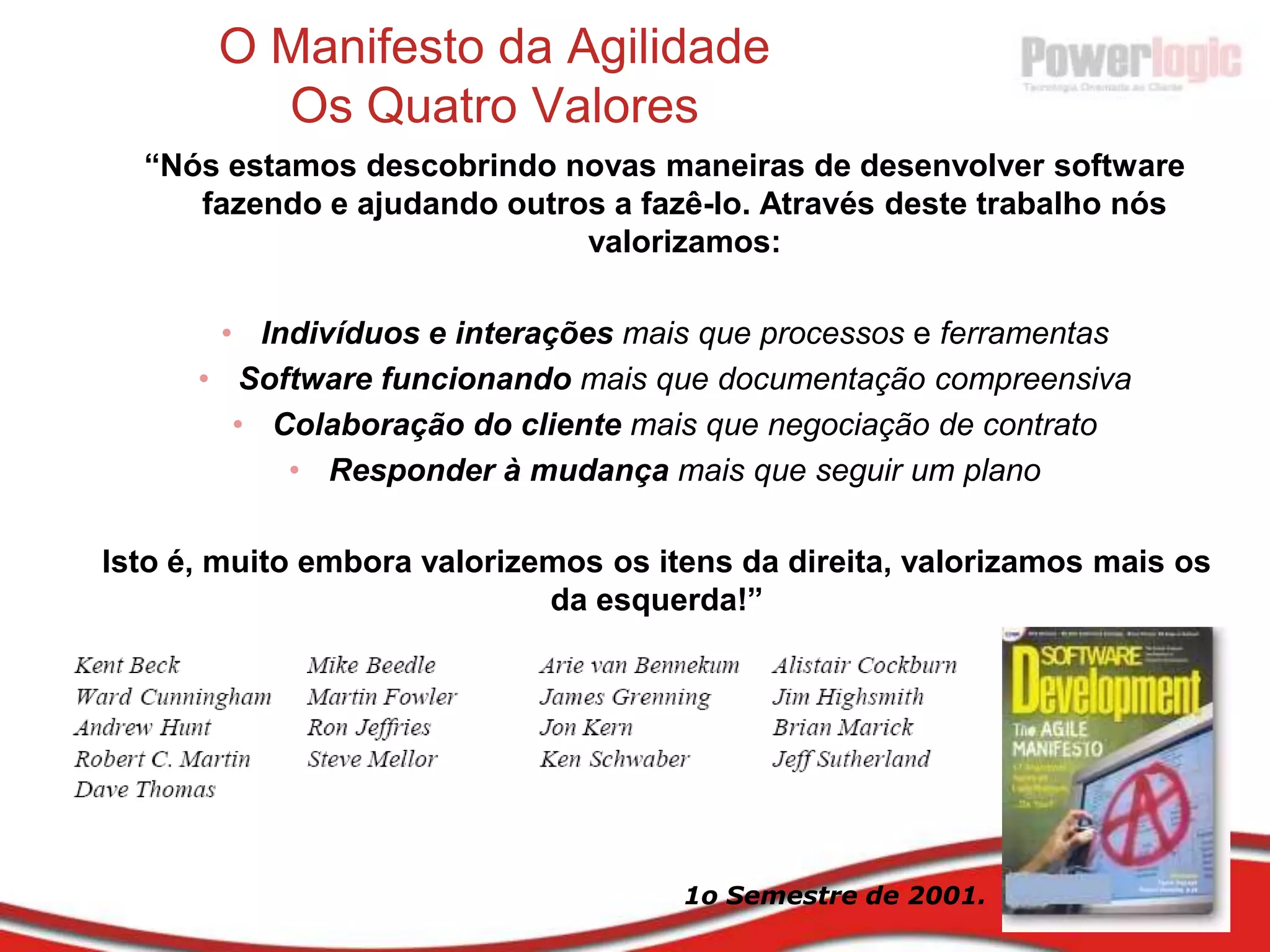 Novo Modelo: Rugby (AproximaçãoemConjunto)Origem do ScrumFatores de SucessosegundoNonaka e Takeuchi:InstabilidadeIntrínseca Times Auto-OrganizadosFases de DesenvolvimentoSobrepostas Multi-Aprendizado (Multi-Nível e Multi-Funcional)ControleSutilTransferência de ConhecimentoOrganizacional“Cada elemento deste por si não traz velocidade e flexibilidade. Mas tomados como um todo, formam características que podem produzir um poderoso conjunto de dinâmicas que fazem a diferença”Nonaka e Takeuchi
