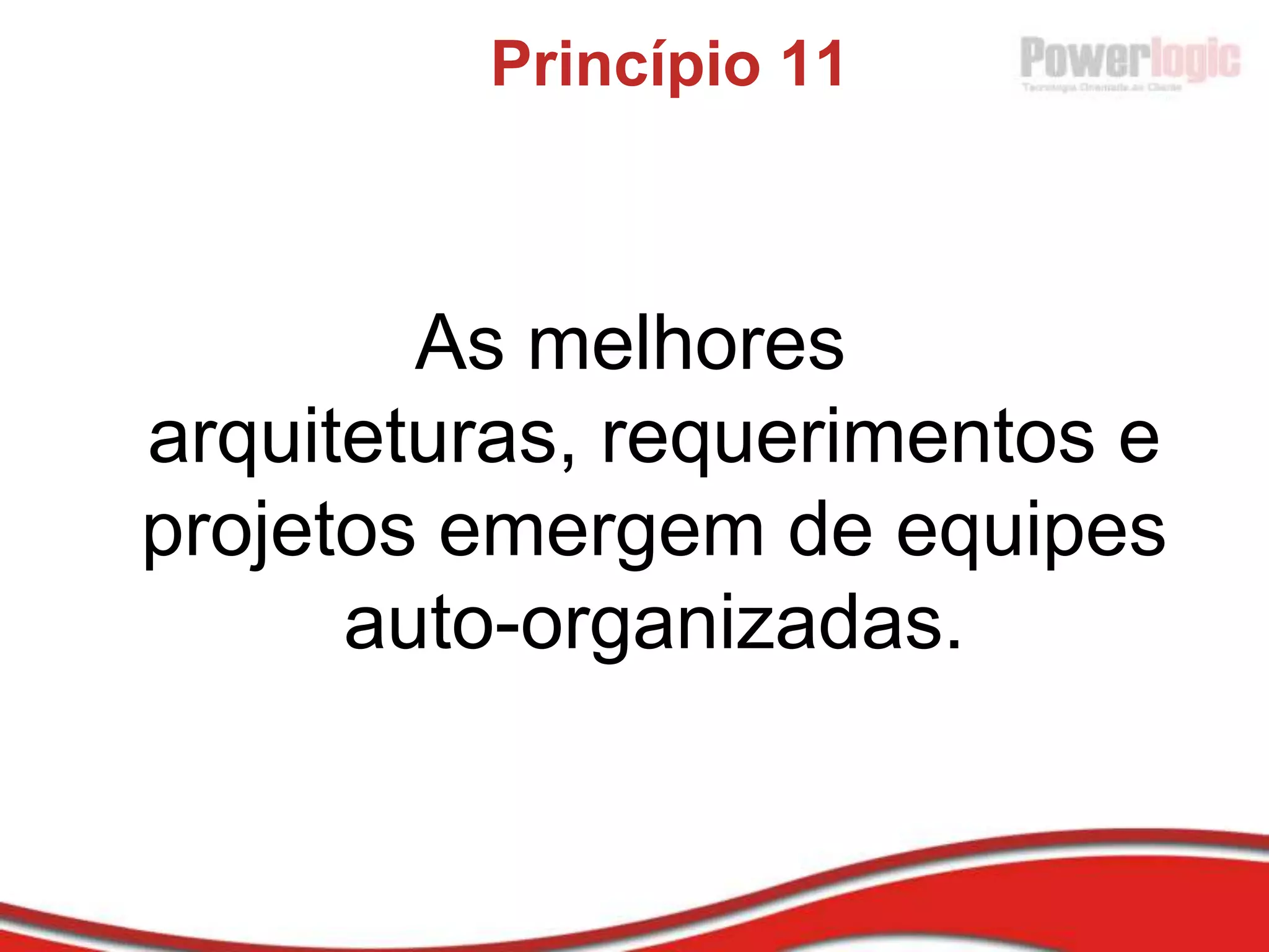 O Manifesto da Agilidade“Nós estamos descobrindo novas maneiras de desenvolver software fazendo e ajudando outros a fazê-lo. Através deste trabalho nós valorizamos:Indivíduos e interações mais queprocessos e ferramentas