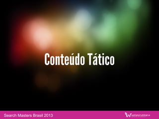 Conteúdo Tático
Search Masters Brasil 2013
 