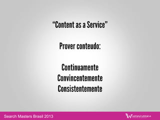 As pessoas compartilham aquilo que
emociona.
Search Masters Brasil 2013
 