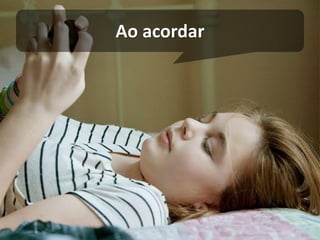 Ao acordar  