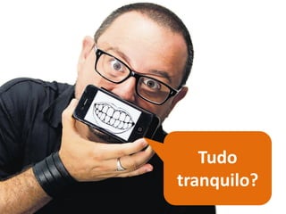 Tudo tranquilo?  