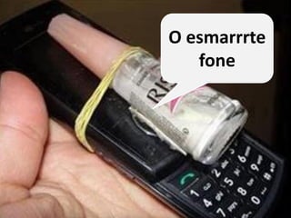 O esmarrrte fone  
