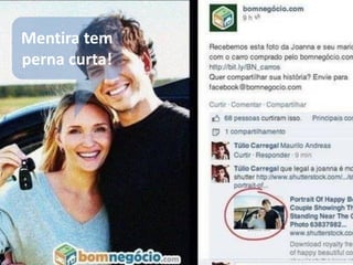 Mentira tem perna curta!  