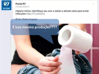 É isso mesmo produção????  