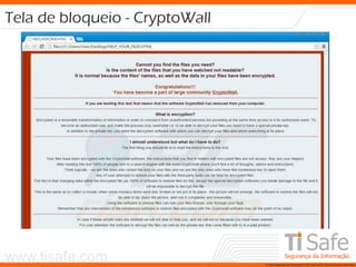www.tisafe.com TI Safe Segurança da Informação LTDA, 2007-2010.Todos os direitos reservados.
Tela de bloqueio - CryptoWall
 