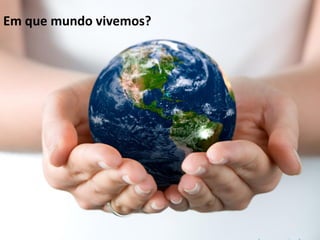 2017 Propriedade Intelectual e Direito de Publicação Indra - Tácito Augusto Silva Leite - É proibido copiar, divulgar ou reproduzir este conteúdo sem autorização prévia e formal do autor. tacitoleite@totalrisk.com.br
Em que mundo vivemos?
 