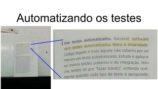 Automatizando os testes
 