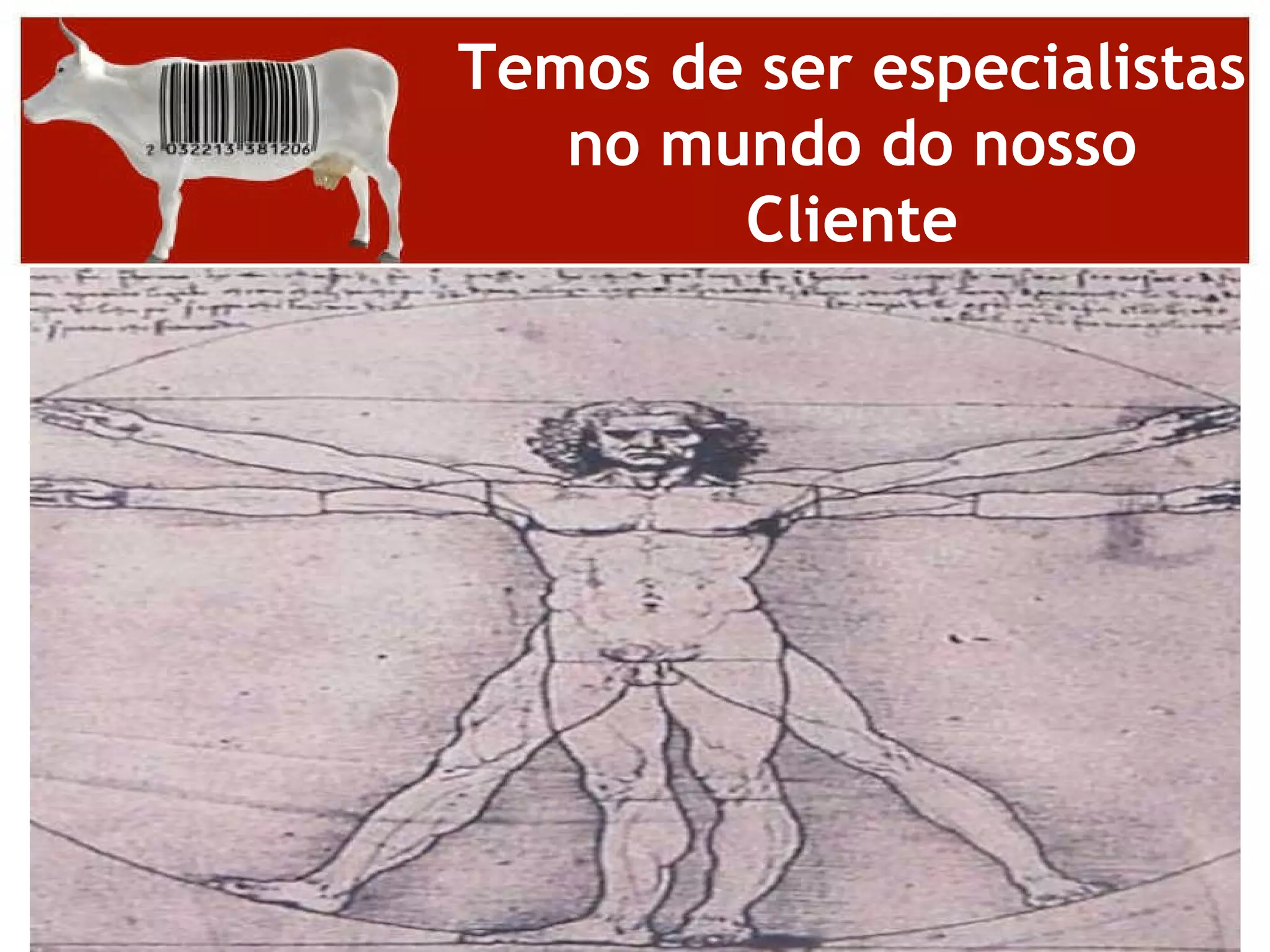 Temos de ser especialistas no mundo do nosso Cliente