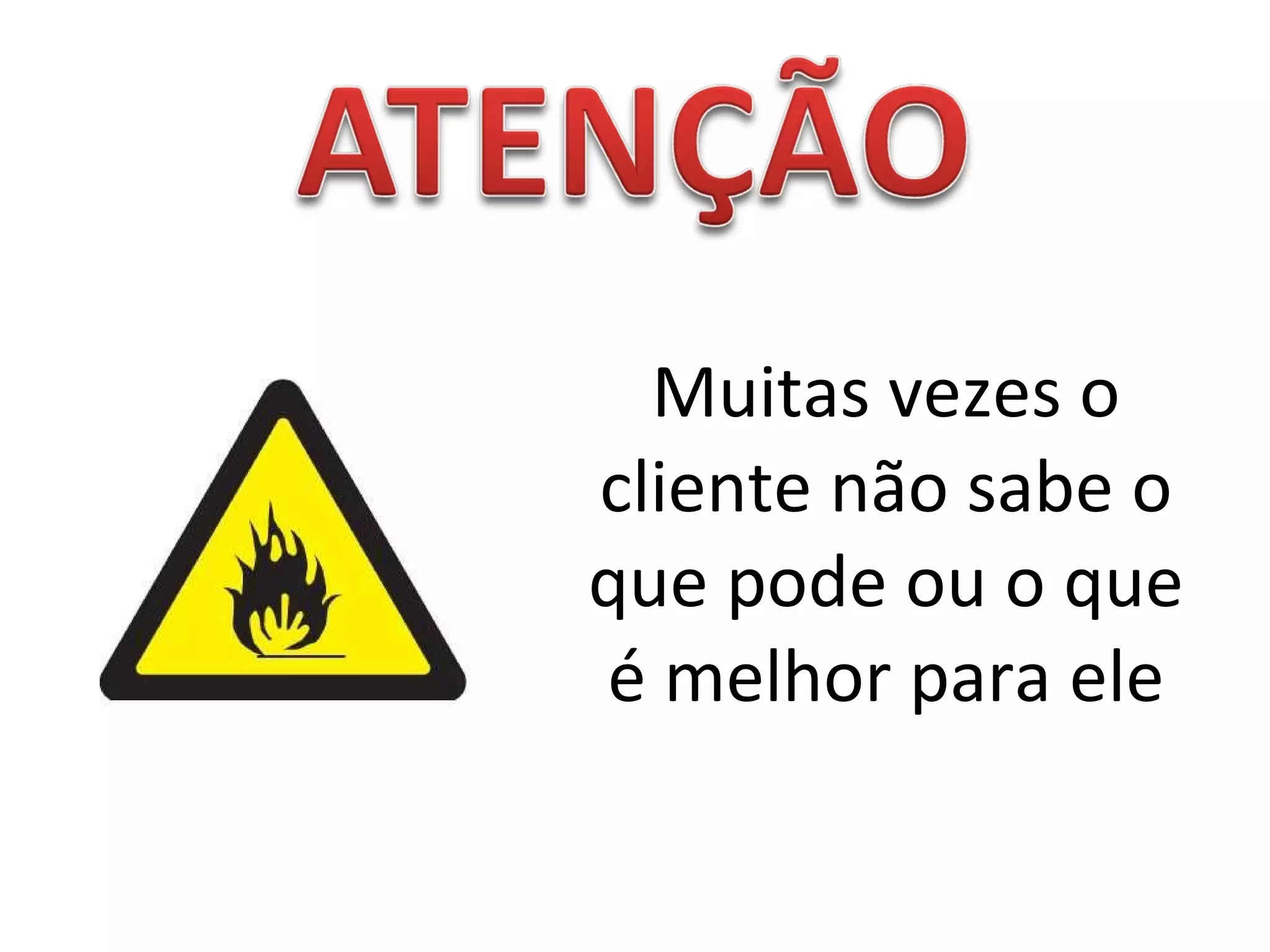 Muitas vezes o cliente não sabe o que pode ou o que é melhor para ele