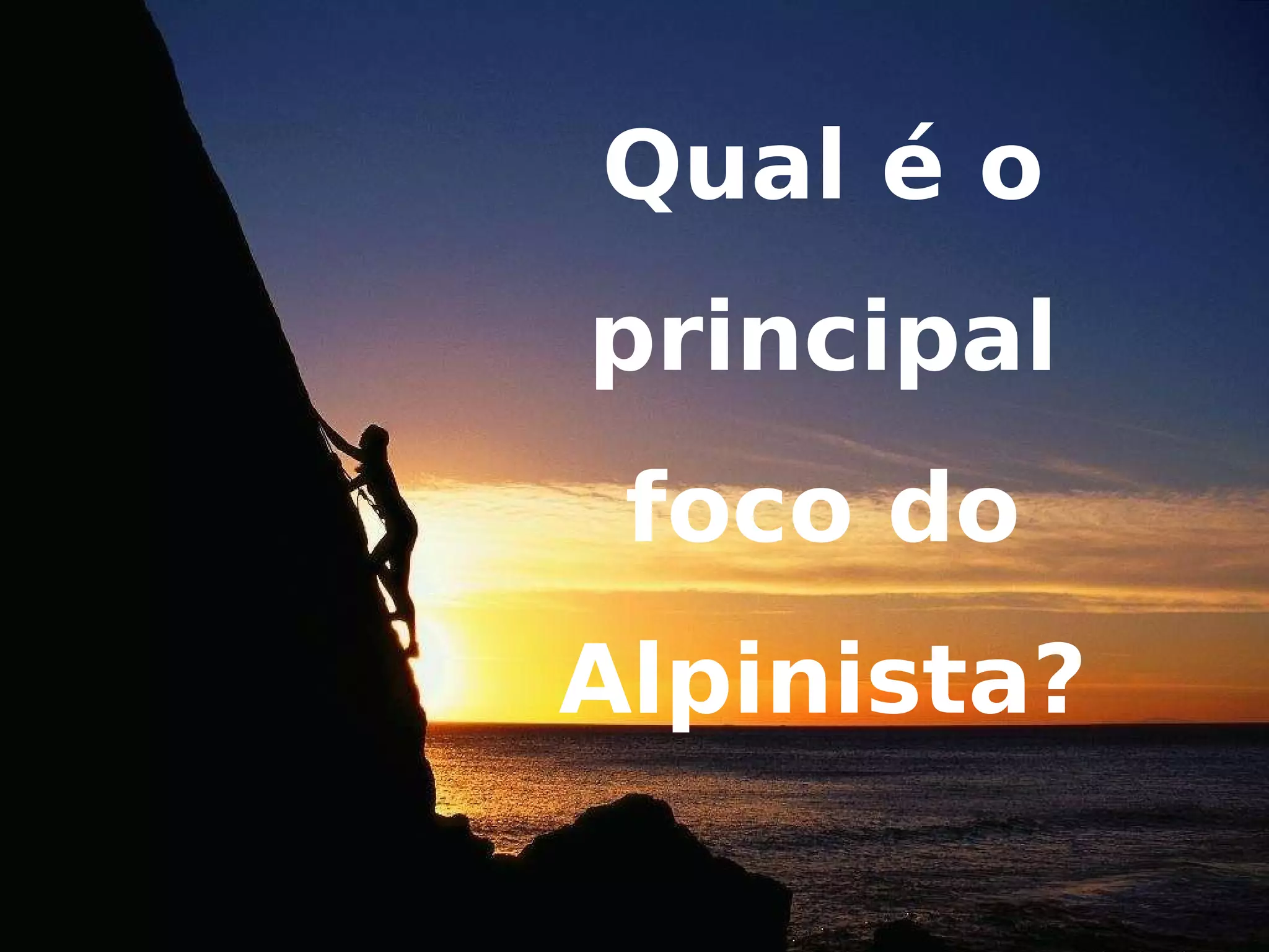 Qual é o principal foco do Alpinista?