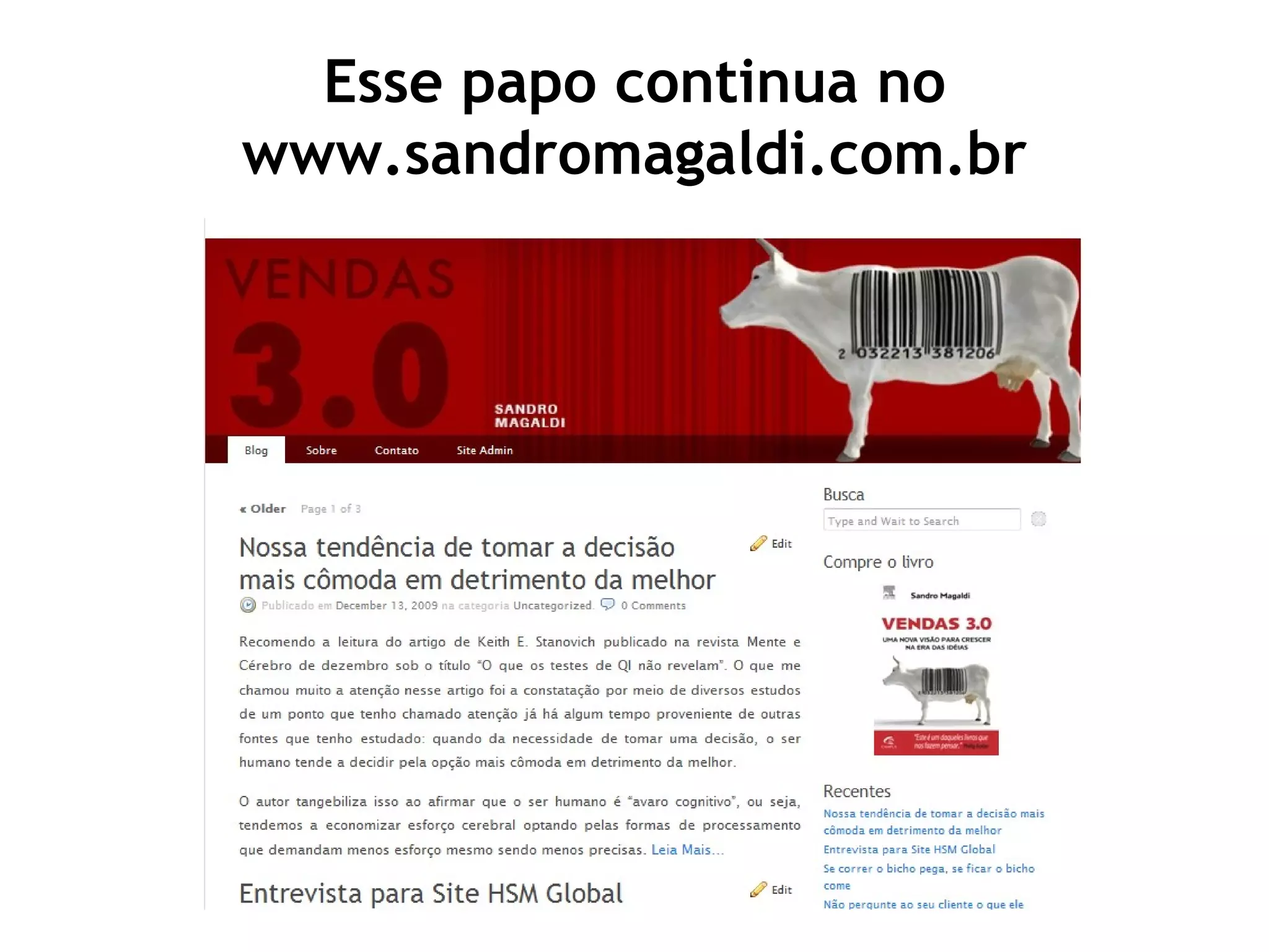 Esse papo continua no www.sandromagaldi.com.br