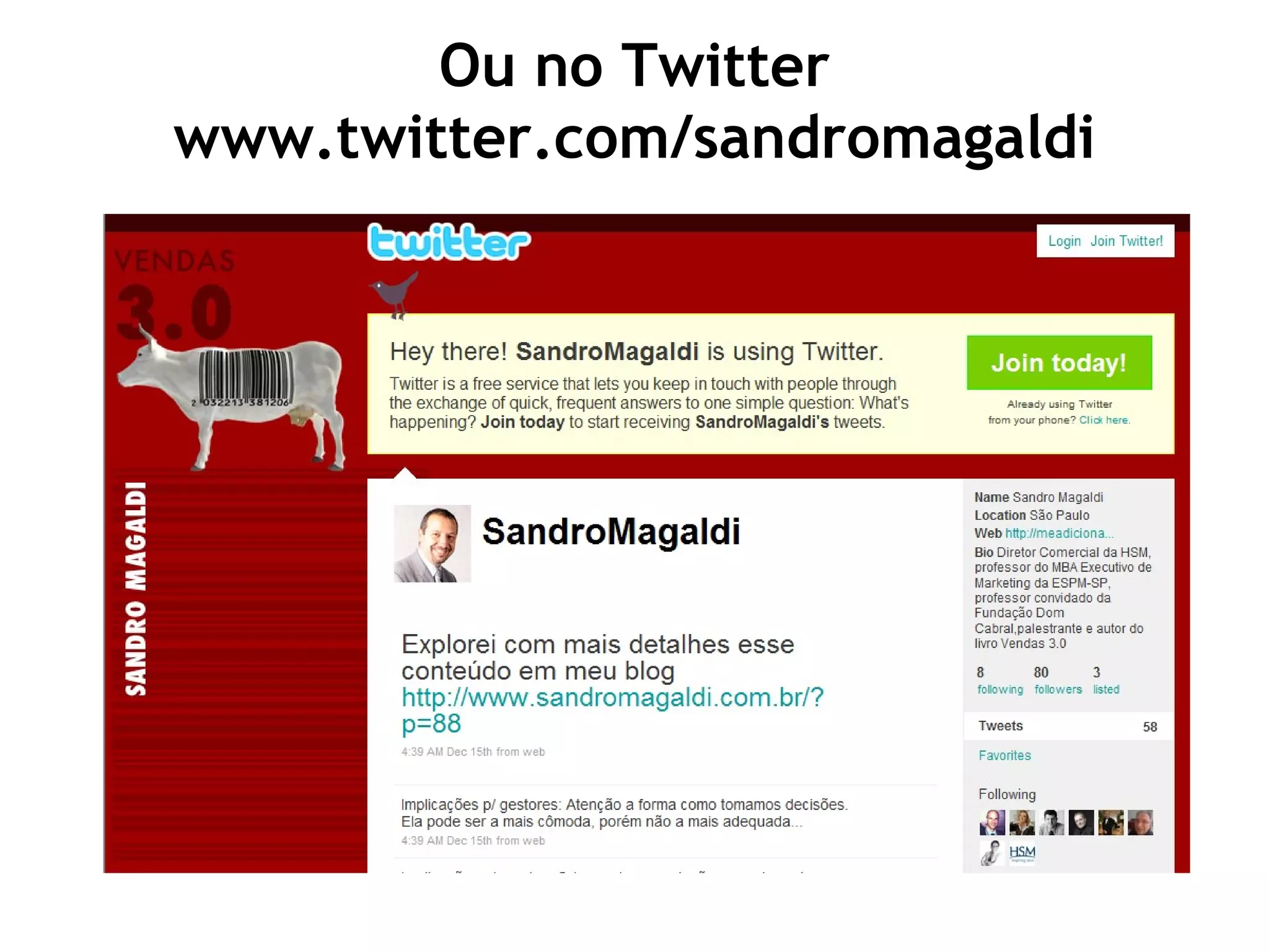 Ou no Twitter www.twitter.com/sandromagaldi
