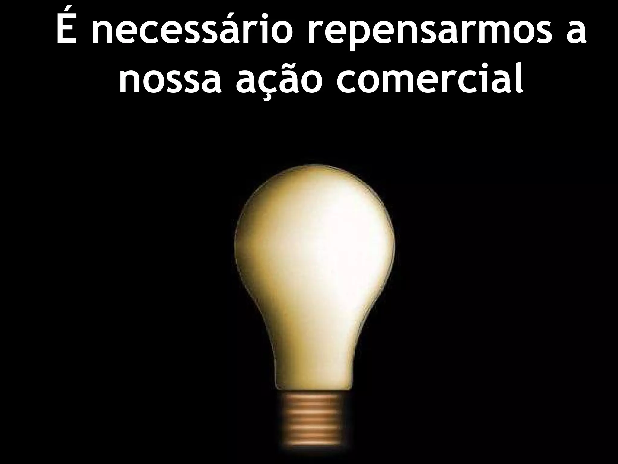 É necessário repensarmos a nossa ação comercial