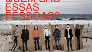 QUEM SÃO ESSAS PESSOAS? 