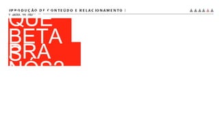 #PRODUÇÃO DE CONTEÚDO E RELACIONAMENTO |  relacionamento FAZEM PRA NÓS? O QUE BETAS 