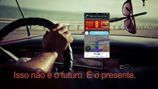 Isso não é o futuro. É o presente.
 
