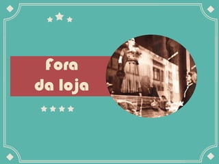 Fora
da loja
 