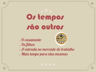 Os tempos
são outros
 