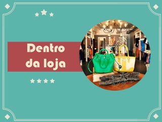 Dentro
da loja
 