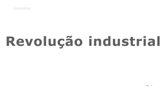 11P a g e
Revolução industrial
 