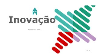 36P a g e
Ao infinito e além…
Inovação
 