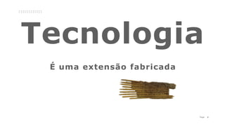 8P a g e
É uma extensão fabricada
 