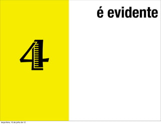 é evidente


                      4
terça-feira, 10 de julho de 12
 