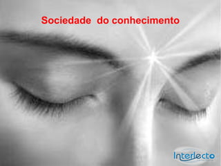 Versão 1.0

 Quando eu compartilho
Sociedade do conhecimento
conhecimento eu estou ?
 