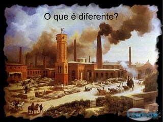 O que é diferente?
 