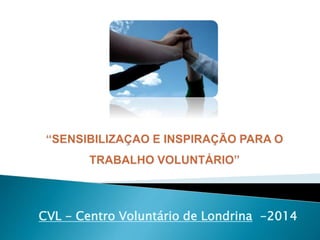 CVL - Centro Voluntário de Londrina -2014
 