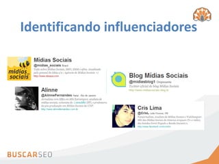 Identificando influenciadores
Análises dos perfis escolhidos
 