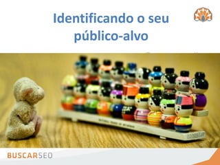 Identificando o seu
   público-alvo
              Como escolher a
                melhor mídia
               social para sua
                 empresa?
 