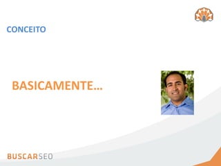 CONCEITO




 BASICAMENTE…
 