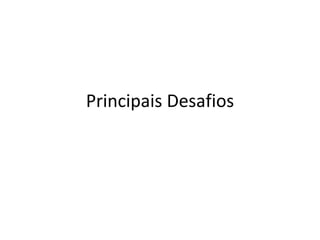 Principais Desafios 