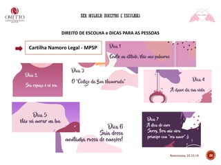 DIREITO DE ESCOLHA e DICAS PARA AS PESSOAS
20
Cartilha Namoro Legal - MPSP
Americana, 22.10.19
 