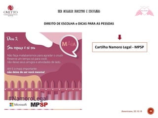 DIREITO DE ESCOLHA e DICAS PARA AS PESSOAS
22
Cartilha Namoro Legal - MPSP
Americana, 22.10.19
 