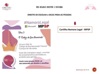 DIREITO DE ESCOLHA e DICAS PARA AS PESSOAS
23
Cartilha Namoro Legal - MPSP
Americana, 22.10.19
 