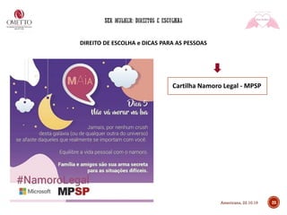 DIREITO DE ESCOLHA e DICAS PARA AS PESSOAS
25
Cartilha Namoro Legal - MPSP
Americana, 22.10.19
 