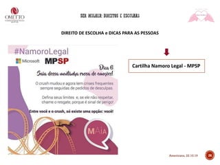 DIREITO DE ESCOLHA e DICAS PARA AS PESSOAS
26
Cartilha Namoro Legal - MPSP
Americana, 22.10.19
 