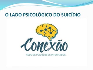 O LADO PSICOLÓGICO DO SUICÍDIO
 