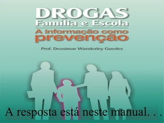 A resposta está neste manual. . .
 