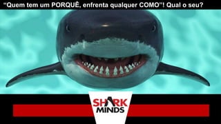 “Quem tem um PORQUÊ, enfrenta qualquer COMO”! Qual o seu?
 