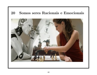 20 Somos seres Racionais e Emocionais
46
 