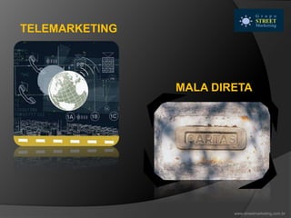 MALA DIRETA
TELEMARKETING
www.streetmarketing.com.br
 