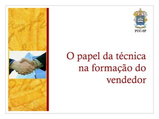 O papel da técnica na formação do vendedor 