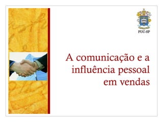 A comunicação e a influência pessoal em vendas 