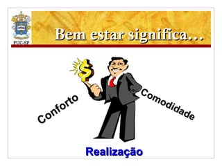 Bem estar significa... Conforto Comodidade Realização 