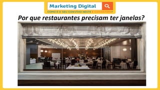  
Por	
  que	
  restaurantes	
  precisam	
  ter	
  janelas?	
  	
  
	
  
 